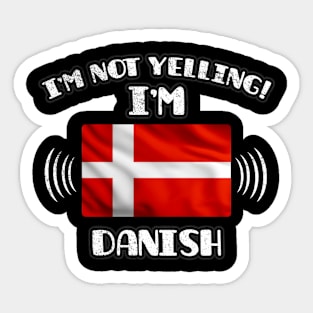 I'm Not Yelling I'm Danish - Gift for Danish With Roots From Denmark Sticker